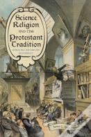 Science, Religion, And The Protestant Tradition