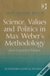 Science, Values And Politics In Max Weber'S Methodology