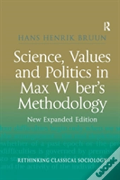 Science, Values And Politics In Max Weber'S Methodology