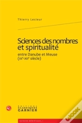 Sciences Des Nombres Et Spiritualité ; Entre Danube Et Meuse (Ix-Xii Siècle)