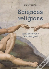 Sciences Et Religions ; Quelles Vérités ? Quel Dialogue ?