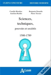 Sciences, Techniques, Pouvoirs Et Sociétés (1500-1789)