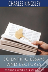 Scientific Essays And Lectures (Esprios Classics)