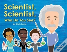 Scientist, Scientist, Who Do You See?