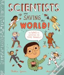 Scientists Are Saving The World!