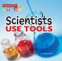 Scientists Use Tools - Preview