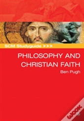 Scm Studyguide: Philosophy And The Christian Faith