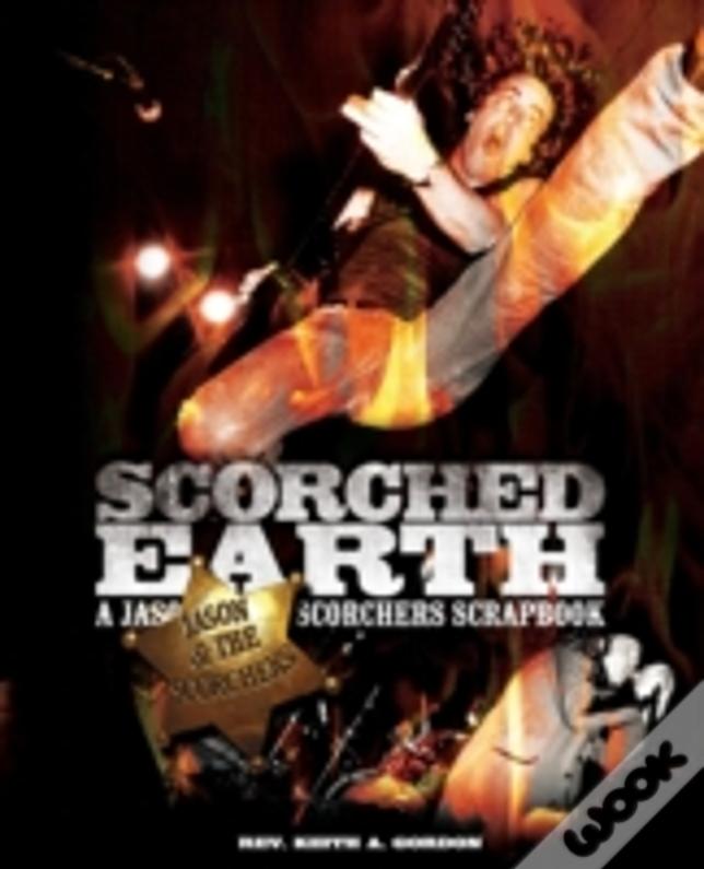 Scorched Earth: A Jason & The Scorchers Scrapbook
