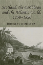 Scotland, The Caribbean And The Atlantic World, 1750â€“1820 - Preview