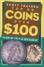 Scott Travers' Top 88 Coins Over One Hundred Dollars - Preview