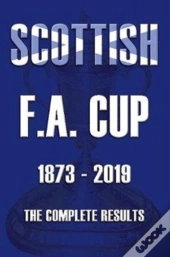 Scottish F.A.Cup 1873-2019 - The Complete Results