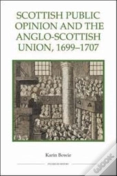 Scottish Public Opinion And The Anglo-Scottish Union, 1699-1707