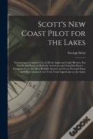 Scott'S New Coast Pilot For The Lakes (Microform)