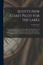 Scott'S New Coast Pilot For The Lakes (Microform) - Preview