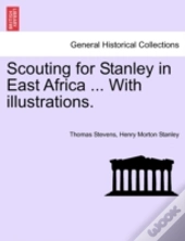 Scouting For Stanley In East Africa ... With Illustrations.