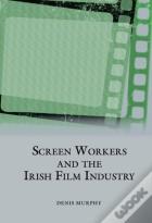 Screen Workers And The Irish Film Industry