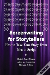 Screenwriting For Storytellers How To Take Your Story From Idea To Script