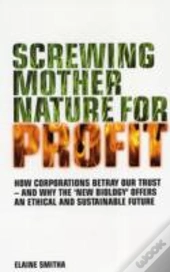 Screwing Mother Nature For Profit