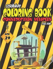 Scribble Coloring Book Construction Vehicles For Kids Age 2+