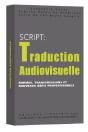 S.C.R.I.P.T. : Traduction Audiovisuelle ; Normes, Transgressions Et Nouveaux Défis Professionnels - Preview