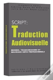 S.C.R.I.P.T. : Traduction Audiovisuelle ; Normes, Transgressions Et Nouveaux Défis Professionnels