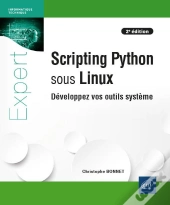 Scripting Python Sous Linux - Developpez Vos Outils Systeme (2e Edition)
