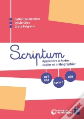 Scriptum : Apprendre À Écrire : Copier Et Orthographier Du Ce1 À La 6ème