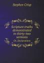 Scripture Truths Demonstrated In Thirty-Two Sermons Or, Declarations - Preview