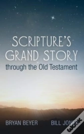 Scripture'S Grand Story Through The Old Testament