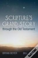 Scripture'S Grand Story Through The Old Testament
