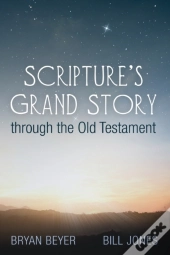Scripture'S Grand Story Through The Old Testament