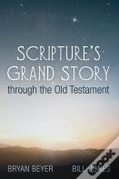 Scripture'S Grand Story Through The Old Testament