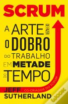 Scrum - A Arte de Fazer o Dobro do Trabalho em Metade do Tempo
