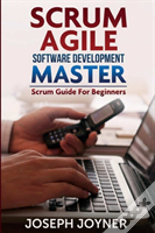 Scrum Agile Software Development Master (Scrum Guide For Beginners)