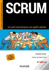 Scrum : Un Outil Convivial Pour Une Agilité Radicale (6e Édition)