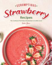 Scrumptious Strawberry Recipes