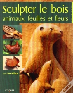 Capa do artigo Sculpter Le Bois ; Animaux, Feuilles Et Fleurs