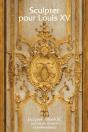 Sculpter Pour Louis Xv ; Jacques Verberckt Ou L'Art Du Lambris À Fontainebleau - Preview