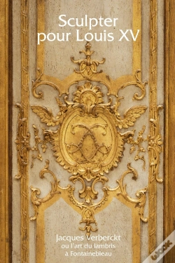 Capa do artigo Sculpter Pour Louis Xv ; Jacques Verberckt Ou L'Art Du Lambris À Fontainebleau