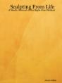Sculpting From Life - A Studio Manual Of The Sight-Size Method - Preview