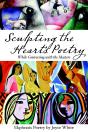 Sculpting The Heart'S Poetry: While Conversing With The Masters - Preview