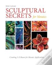Sculptural Secrets For Mosaics