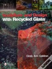 Sculpture And Design With Recycled Glass