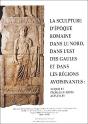 Sculpture D'Époque Romaine Dans Nord, Dans L'Est Des Gaules Et Dans Les Régions Avoisinantes : Acquis Et Problématiques Actuelles - Preview