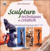 Sculpture : Techniques Et Création