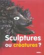 Sculptures Ou Creatures - Preview