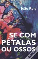 Se com Pétalas ou Ossos
