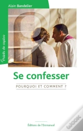 Se Confesser, Pourquoi Et Comment ?