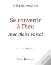 Se Convertir A Dieu Avec Blaise Pascal