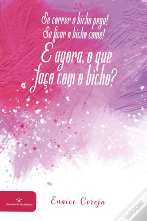 Se Correr O Bicho Pega! Se Ficar O Bicho Come! E Agora, O Que Faço Com ...
